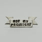 Not My President Lapel Pin Banner
